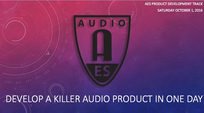 Product Development Comes Full Circle in AES Los Angeles Convention Super Session "Develop a Killer Audio Product in Just One Day!"